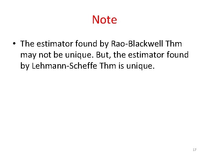 Note • The estimator found by Rao-Blackwell Thm may not be unique. But, the