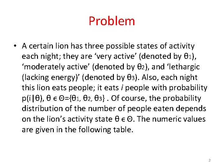 Problem • A certain lion has three possible states of activity each night; they