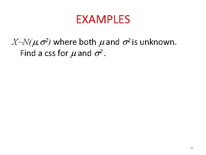 EXAMPLES X~N( , 2) where both and 2 is unknown. Find a css for