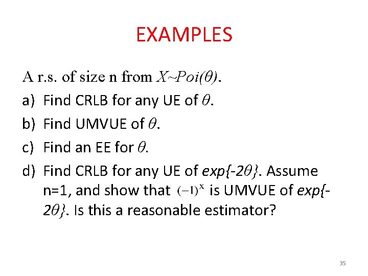 EXAMPLES A r. s. of size n from X~Poi(θ). a) Find CRLB for any