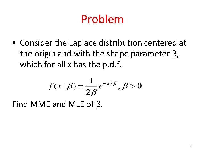 Problem • Consider the Laplace distribution centered at the origin and with the shape