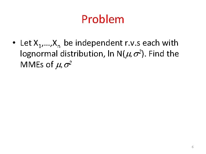 Problem • Let X 1, …, Xn be independent r. v. s each with
