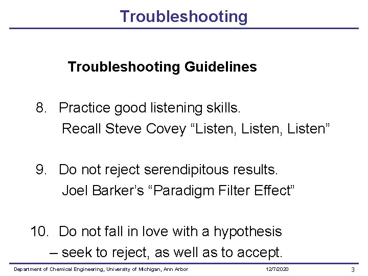 Troubleshooting Guidelines 8. Practice good listening skills. Recall Steve Covey “Listen, Listen” 9. Do