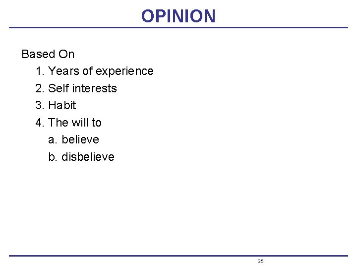 OPINION Based On 1. Years of experience 2. Self interests 3. Habit 4. The