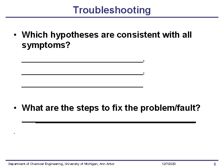 Troubleshooting • Which hypotheses are consistent with all symptoms? _________________________, _____________ • What are
