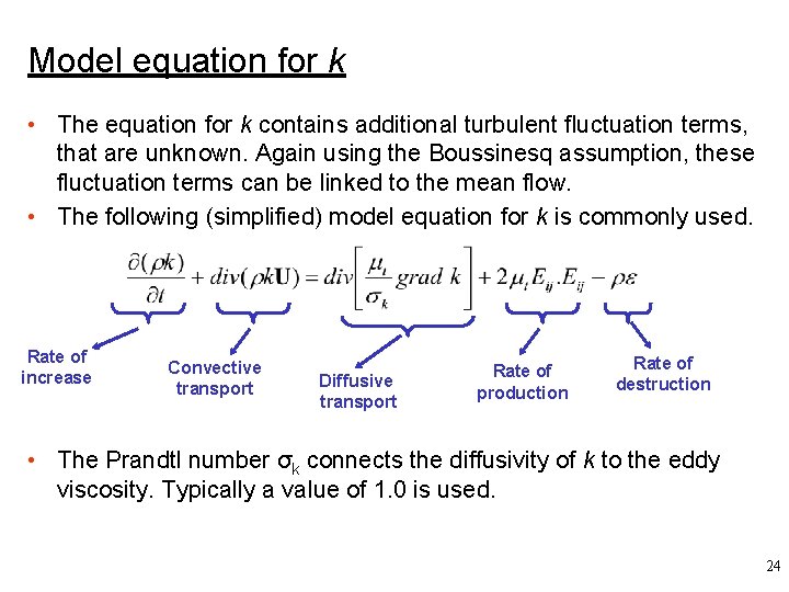 Model equation for k • The equation for k contains additional turbulent fluctuation terms,