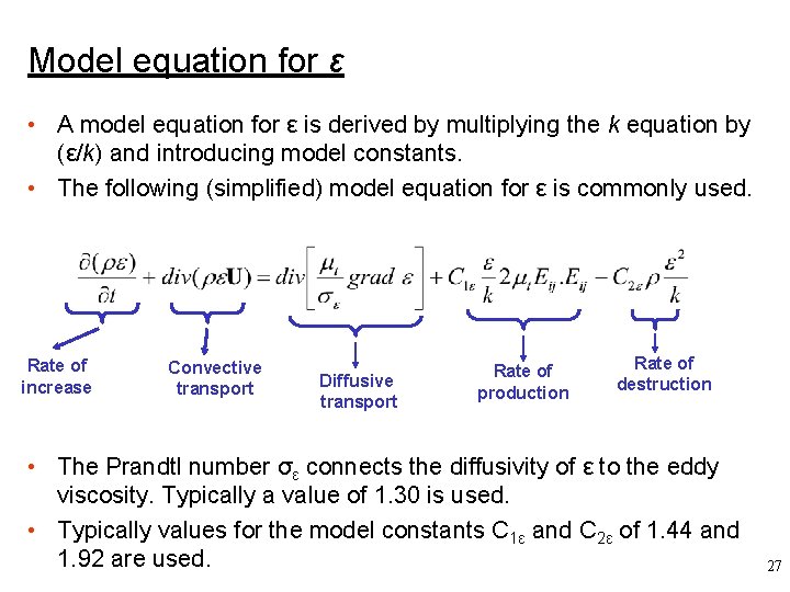 Model equation for ε • A model equation for ε is derived by multiplying