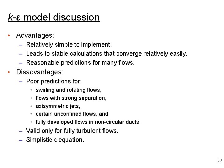 k-ε model discussion • Advantages: – Relatively simple to implement. – Leads to stable