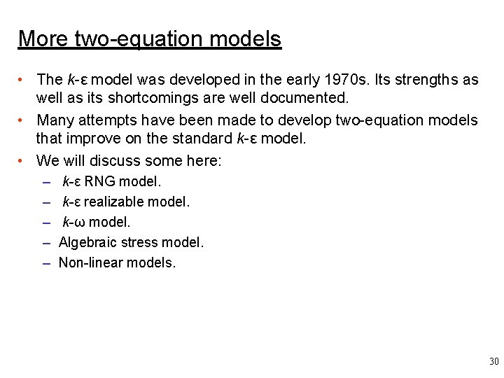 More two-equation models • The k-ε model was developed in the early 1970 s.