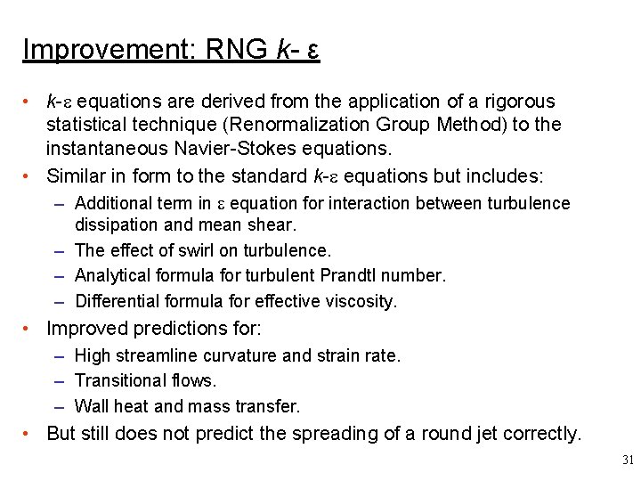 Improvement: RNG k- ε • k- equations are derived from the application of a