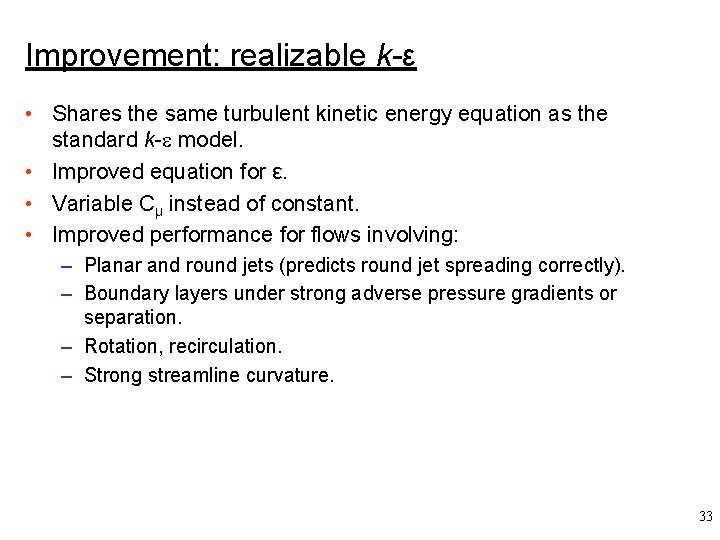 Improvement: realizable k-ε • Shares the same turbulent kinetic energy equation as the standard