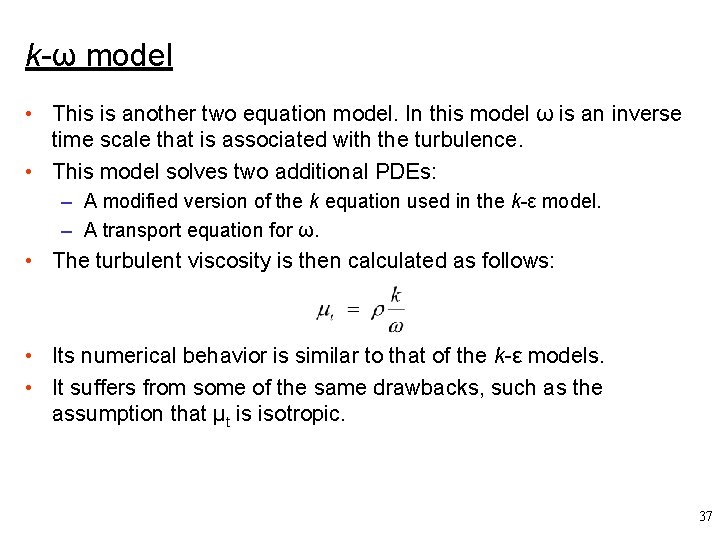 k-ω model • This is another two equation model. In this model ω is