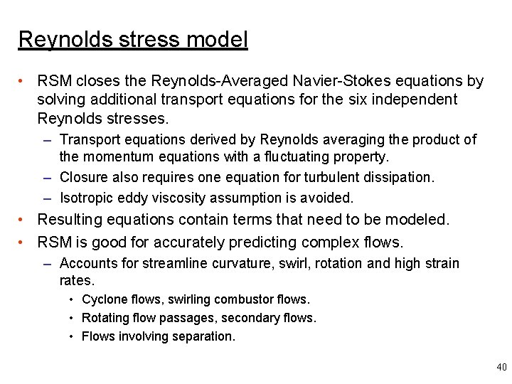 Reynolds stress model • RSM closes the Reynolds-Averaged Navier-Stokes equations by solving additional transport