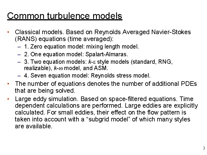 Common turbulence models • Classical models. Based on Reynolds Averaged Navier-Stokes (RANS) equations (time