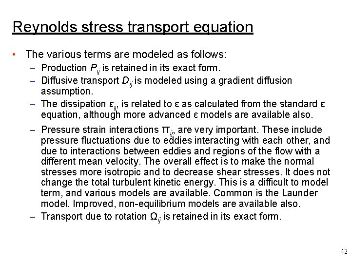 Reynolds stress transport equation • The various terms are modeled as follows: – Production