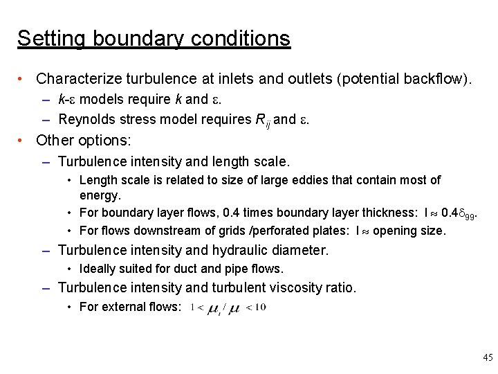 Setting boundary conditions • Characterize turbulence at inlets and outlets (potential backflow). – k-