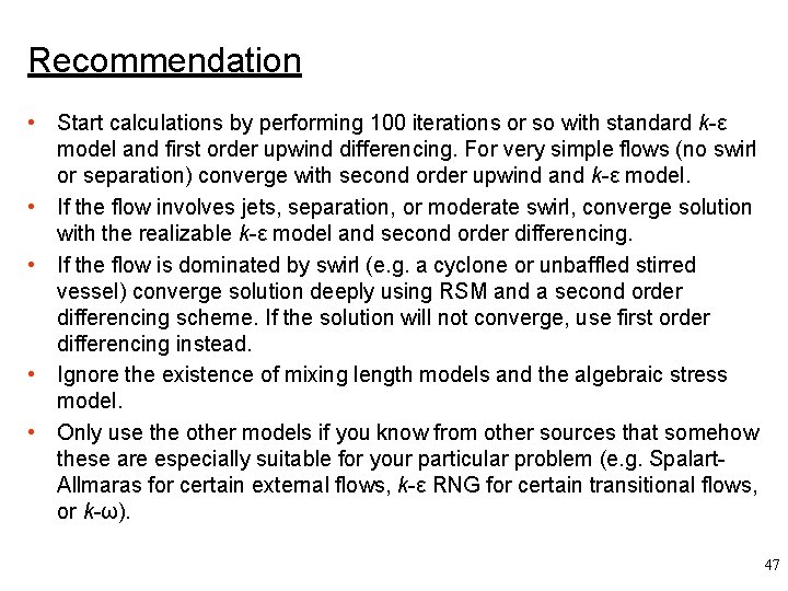 Recommendation • Start calculations by performing 100 iterations or so with standard k-ε model