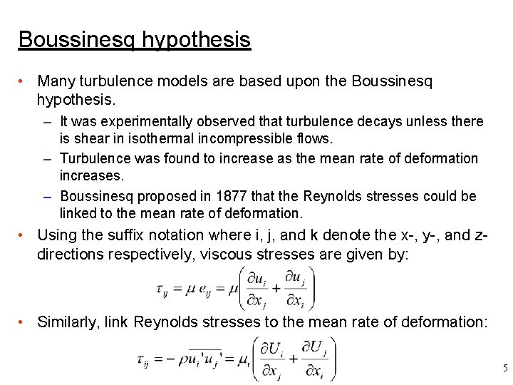 Boussinesq hypothesis • Many turbulence models are based upon the Boussinesq hypothesis. – It