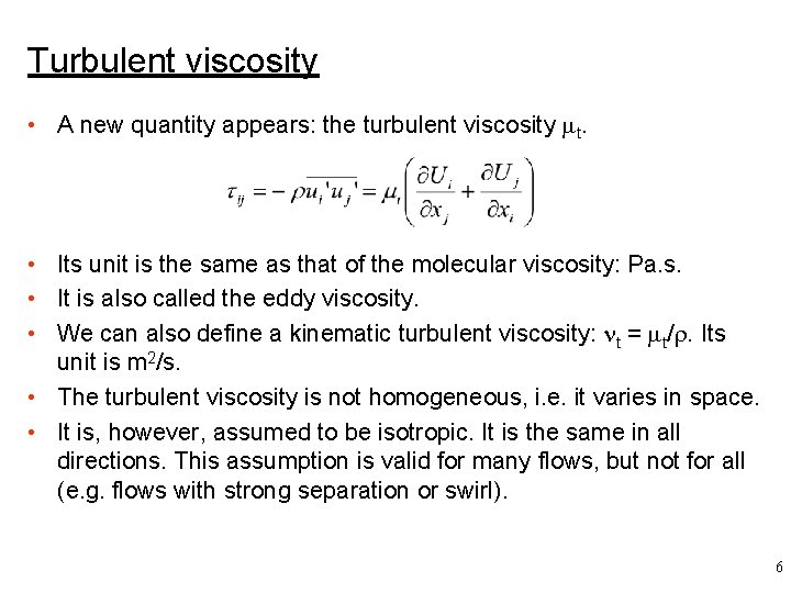 Turbulent viscosity • A new quantity appears: the turbulent viscosity t. • Its unit