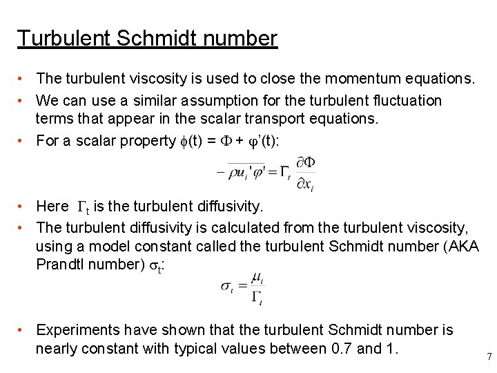 Turbulent Schmidt number • The turbulent viscosity is used to close the momentum equations.