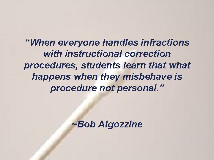 “When everyone handles infractions with instructional correction procedures, students learn that what happens when