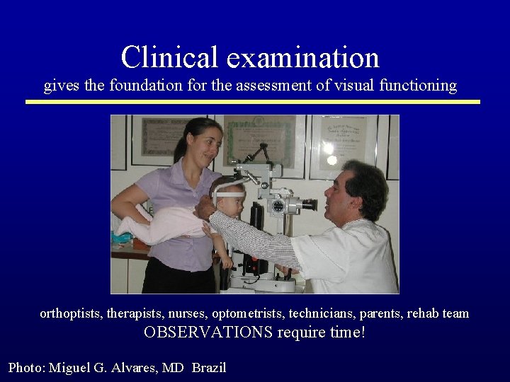 Clinical examination gives the foundation for the assessment of visual functioning orthoptists, therapists, nurses,