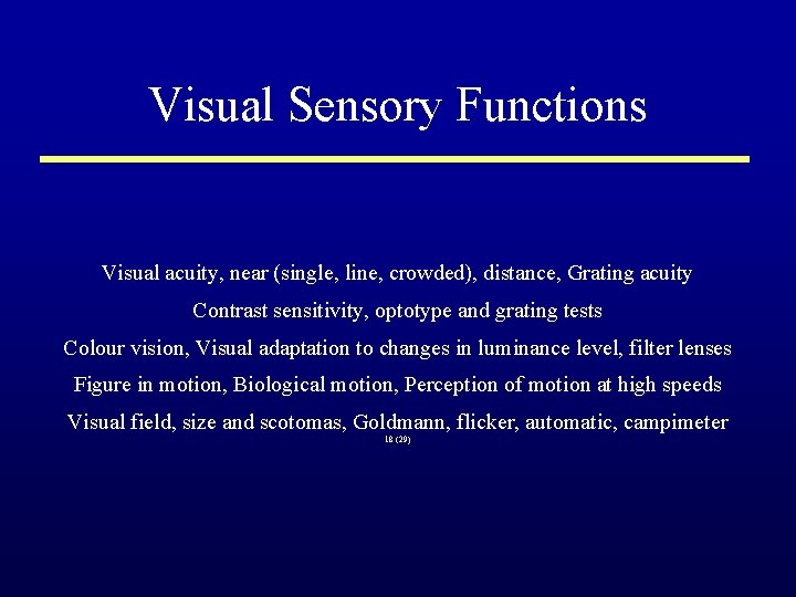 Visual Sensory Functions Visual acuity, near (single, line, crowded), distance, Grating acuity Contrast sensitivity,