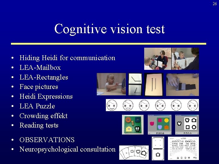 26 Cognitive vision test • • Hiding Heidi for communication LEA-Mailbox LEA-Rectangles Face pictures