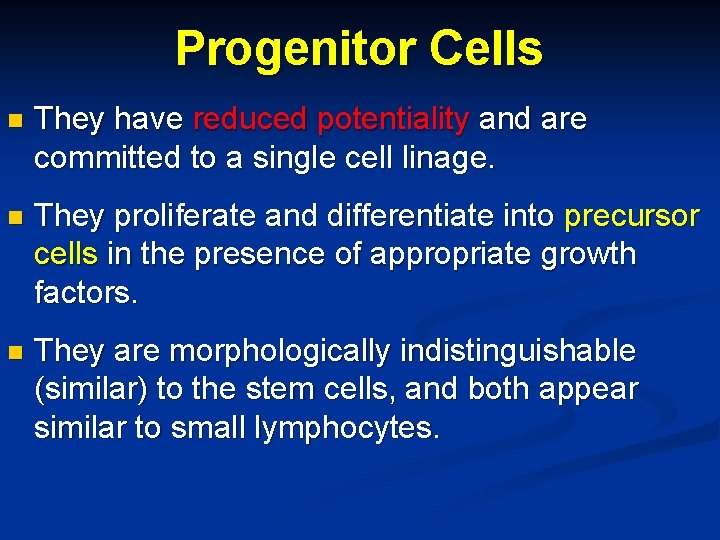 Progenitor Cells n They have reduced potentiality and are committed to a single cell