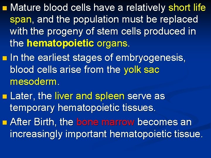 Mature blood cells have a relatively short life span, and the population must be