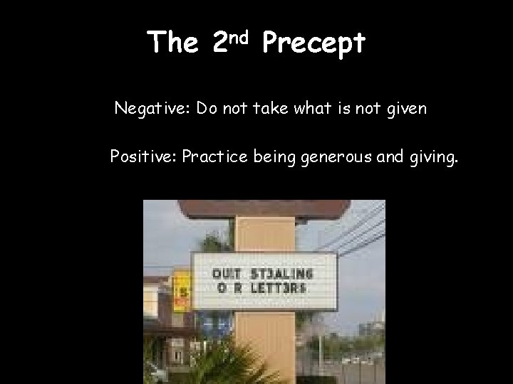The 2 nd Precept Negative: Do not take what is not given Positive: Practice