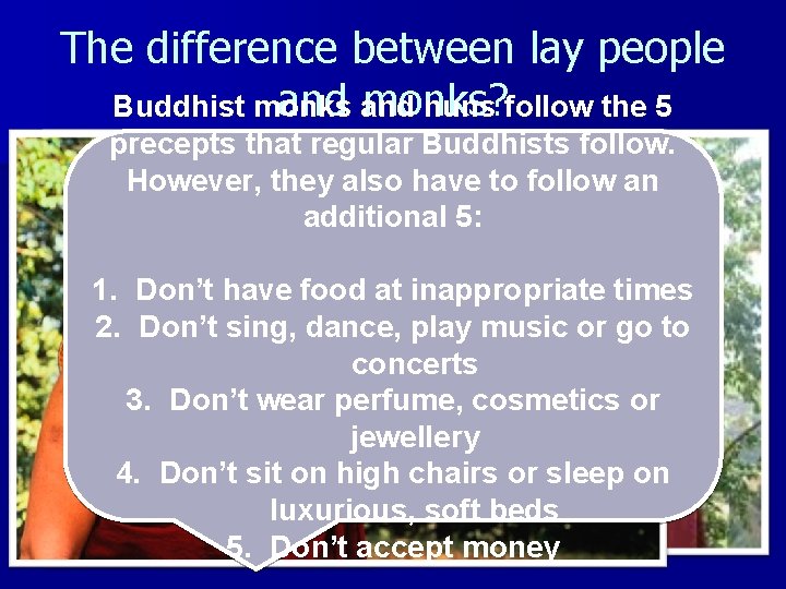 The difference between lay people and monks? Buddhist monks nuns follow the 5 precepts