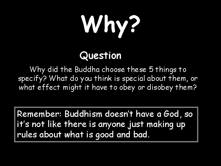 Why? Question Why did the Buddha choose these 5 things to specify? What do