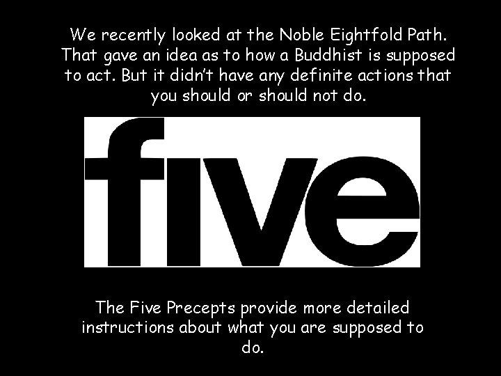 We recently looked at the Noble Eightfold Path. That gave an idea as to