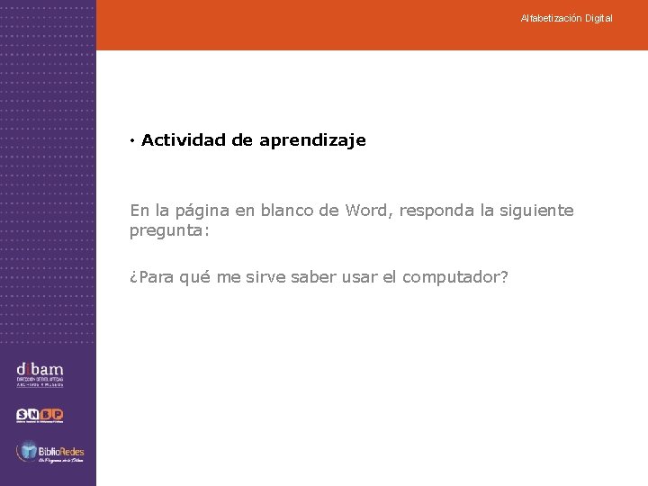 Alfabetización Digital • Actividad de aprendizaje En la página en blanco de Word, responda