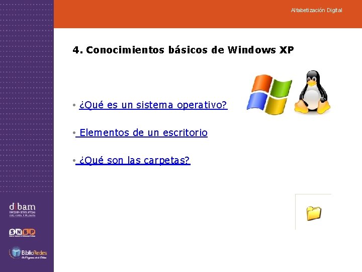 Alfabetización Digital 4. Conocimientos básicos de Windows XP • ¿Qué es un sistema operativo?