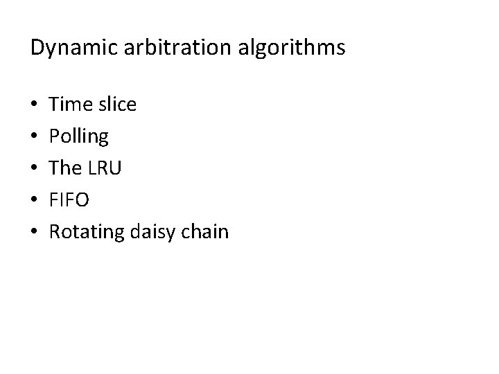 Dynamic arbitration algorithms • • • Time slice Polling The LRU FIFO Rotating daisy