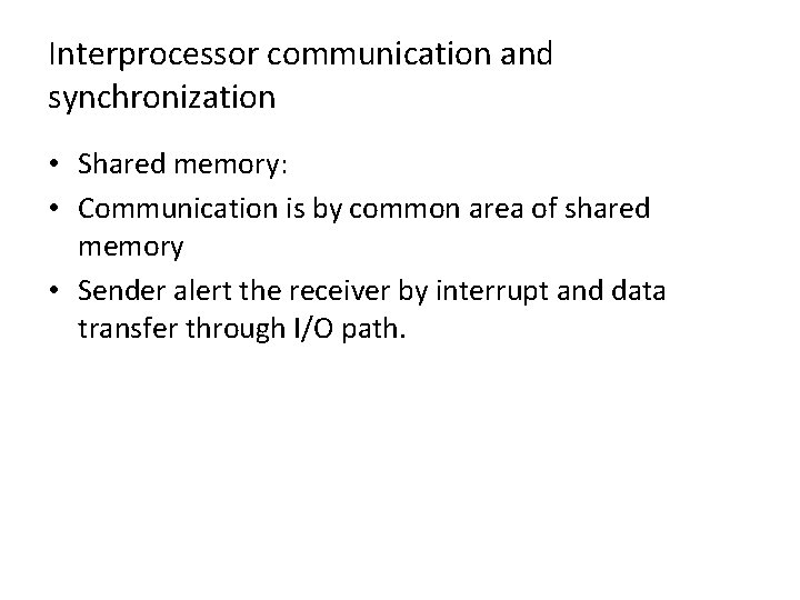 Interprocessor communication and synchronization • Shared memory: • Communication is by common area of