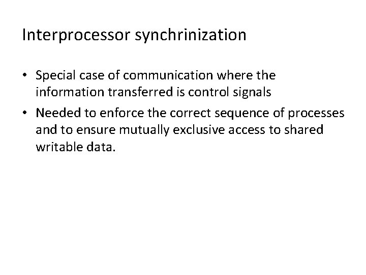 Interprocessor synchrinization • Special case of communication where the information transferred is control signals Interprocessor synchrinization • Special case of communication where the information transferred is control signals