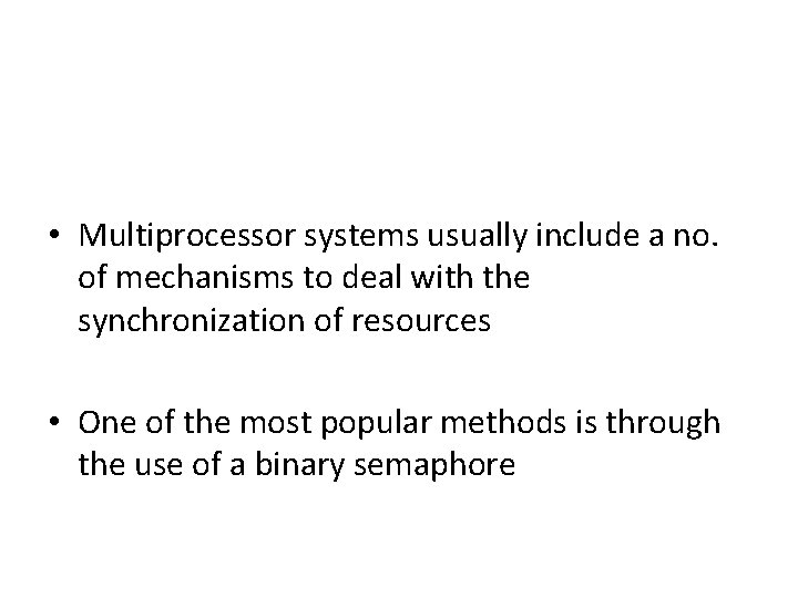 • Multiprocessor systems usually include a no. of mechanisms to deal with the • Multiprocessor systems usually include a no. of mechanisms to deal with the