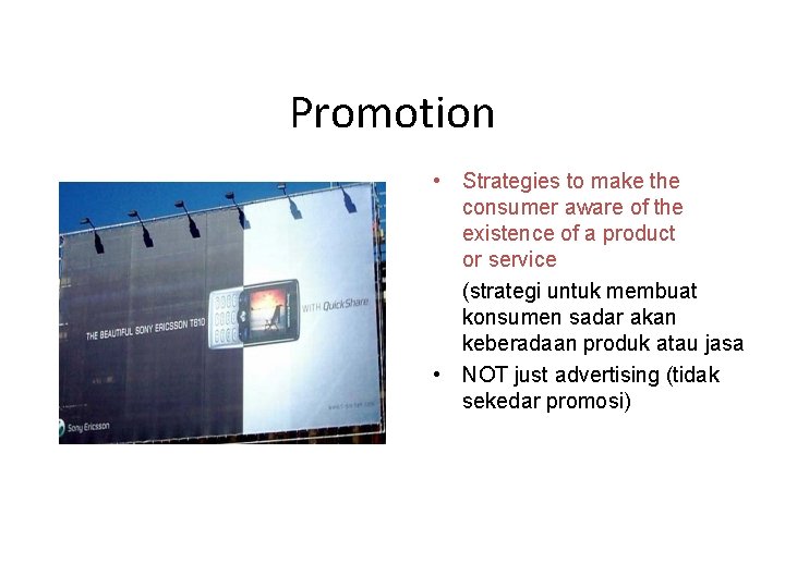 Promotion • Strategies to make the consumer aware of the existence of a product