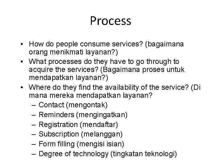 Process • How do people consume services? (bagaimana orang menikmati layanan? ) • What