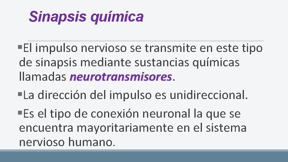 Sinapsis química §El impulso nervioso se transmite en este tipo de sinapsis mediante sustancias