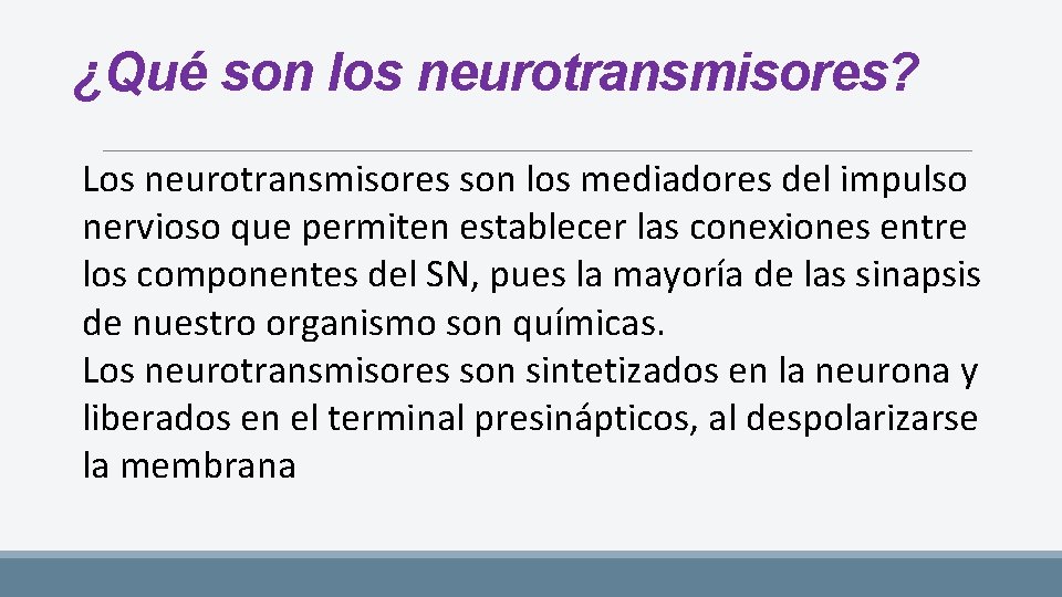 ¿Qué son los neurotransmisores? Los neurotransmisores son los mediadores del impulso nervioso que permiten