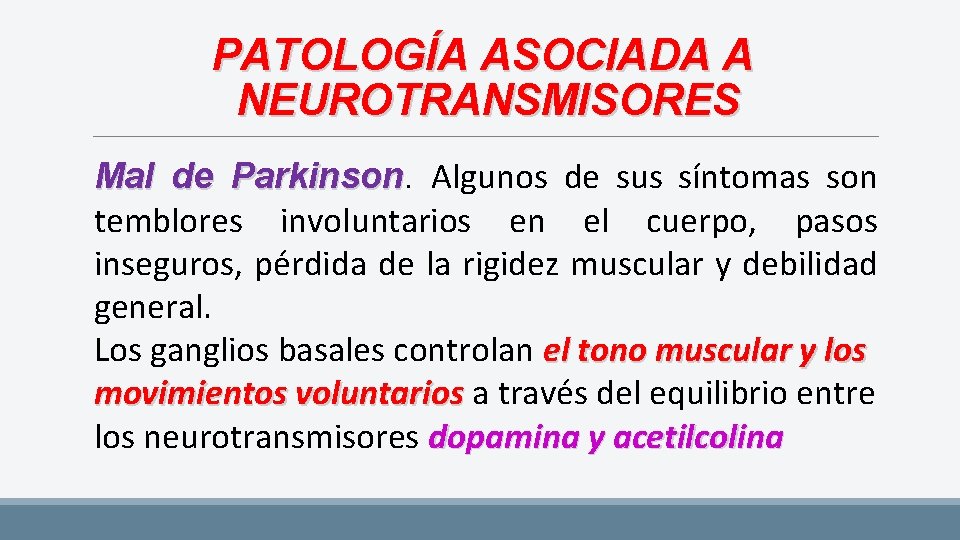 PATOLOGÍA ASOCIADA A NEUROTRANSMISORES Mal de Parkinson Algunos de sus síntomas son temblores involuntarios