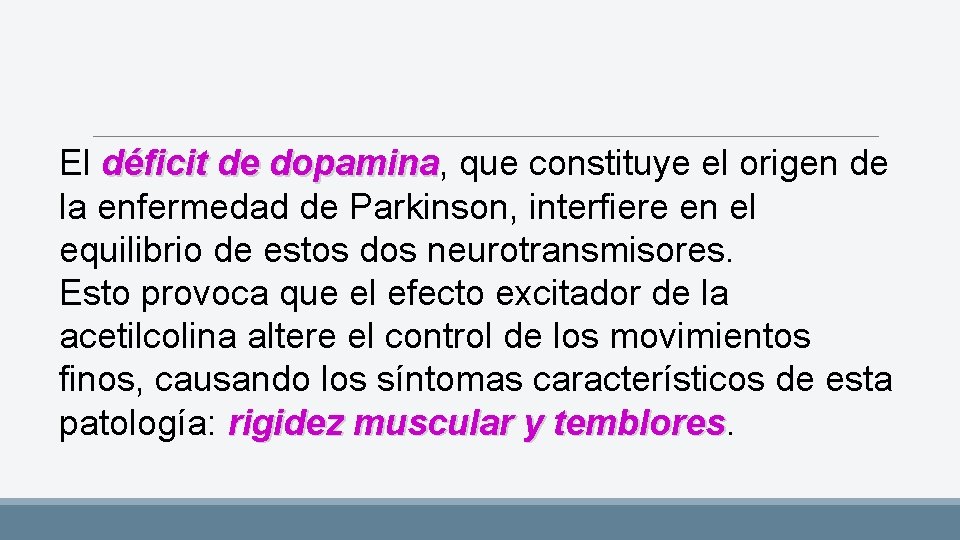 El déficit de dopamina, dopamina que constituye el origen de la enfermedad de Parkinson,