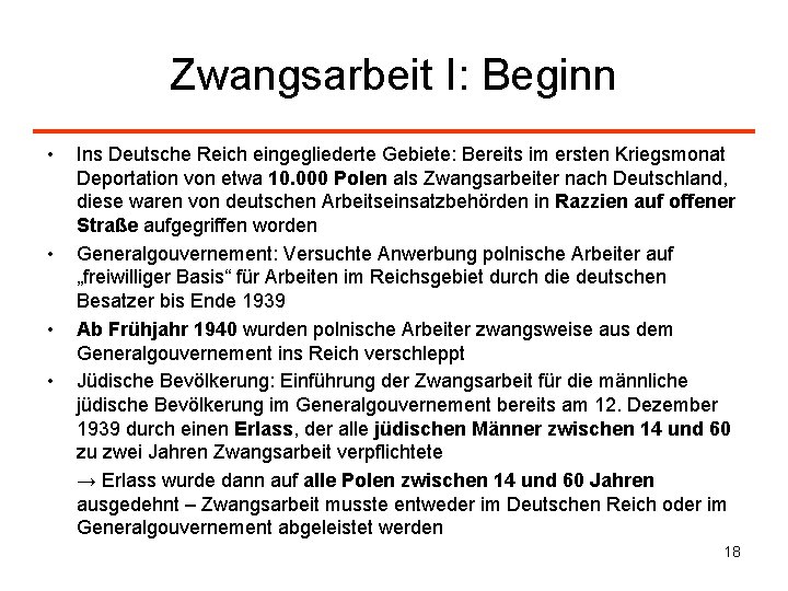 Zwangsarbeit I: Beginn • • Ins Deutsche Reich eingegliederte Gebiete: Bereits im ersten Kriegsmonat