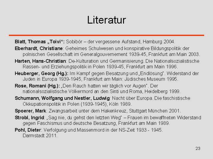 Literatur Blatt, Thomas „Toivi“: Sobibór – der vergessene Aufstand, Hamburg 2004. Eberhardt, Christiane: Geheimes