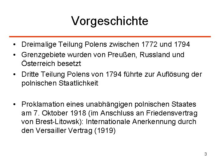 Vorgeschichte • Dreimalige Teilung Polens zwischen 1772 und 1794 • Grenzgebiete wurden von Preußen,