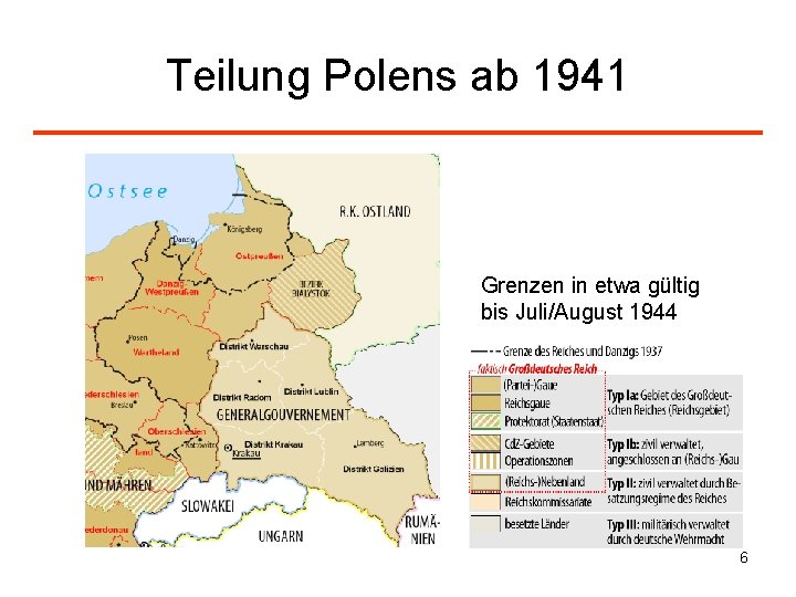 Teilung Polens ab 1941 Grenzen in etwa gültig bis Juli/August 1944 6 